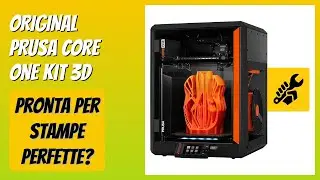 RECENSIONE (2025) : ORIGINAL PRUSA Core One Kit 3D. DETTAGLI