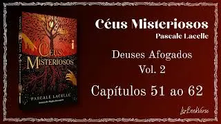 AUDIOLIVRO C&eacute;us Misteriosos - Pascale Lacelle Cap.51 AO 62 | Deuses Afogados Vol. 2 | LIZBOOKVERSE