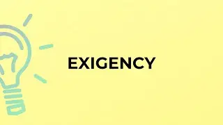 What is the meaning of the word EXIGENCY?