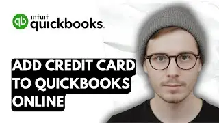 How To Add A Credit Card To QuickBooks Online [2025 Guide]