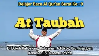 9. Belajar Baca Al Qur'an Surat : At Taubah Di Kalibalong, Aditirto, Pejagoan, Kebumen 13122025