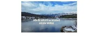 GÖKÖZ göleti VE  ULUDAĞ