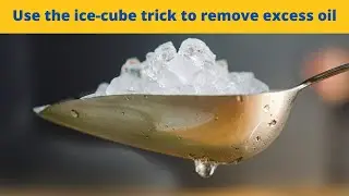 Use the ice-cube trick to remove excess oil/ fat from the dish.
