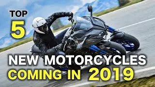 Top 5 New Motorcycles Coming in 2019!!!