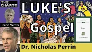 The Gospel of Luke with Dr. Nicholas Perrin: Theology, Ethics, Background, and Eschatology