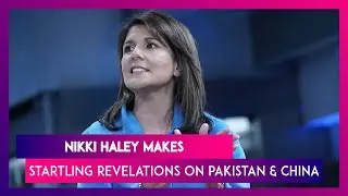 Nikki Haley, Former US Ambassador To UN Makes Revelations About Trump&rsquo;s Reaction On Pakistan & China