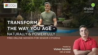 Transform the Way You Age Naturally & Powerfully | Healthy Aging with GOQii CEO Mr. Vishal Gondal