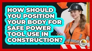 How Should You Position Your Body For Safe Power Tool Use In Construction? - Construction Jobs