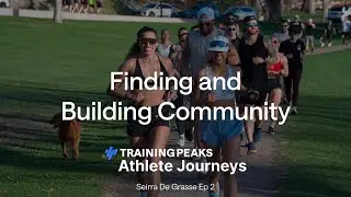 TrainingPeaks Athlete Journeys &mdash; Sierra de Grasse Ep 2: Finding & Building Community