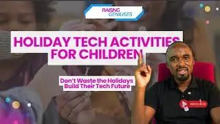 Holiday Activities That Actually Build Your Child’s Future  (Tech Pathways in Kenya)