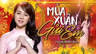 Mùa Xuân Gửi Em - Yuuki Ánh Bùi (Á Quân Thần Tượng Bolero 2018) | 4K MV Official