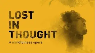 Lost in Thought: A Mindfulness Opera - Trailer | Mahogany Opera Group