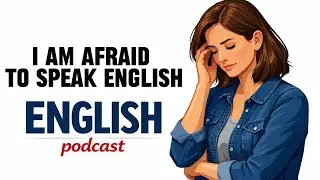 Why I’m Afraid to Speak English — Even as an Adult/   English podcast 🎧🎙️