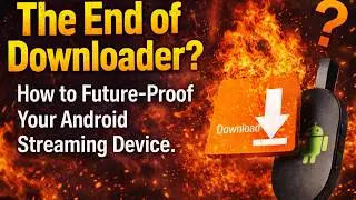 The End of Downloader? How to Future-Proof Your Android Streaming Device