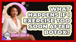 What Happens If I Exercise Too Soon After Botox?