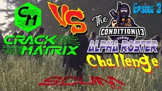 [CHALLENGE ACCEPTED] Ep3 Crack Matrix vs Condition 13's Alpha Roster Survival Challenge