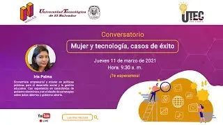 Conversatorio Mujer y tecnología, casos de éxito con Lic. Iris Palma