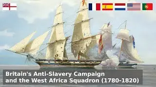 Britain's Anti-Slavery Campaign and the West Africa Squadron (1780-1820)