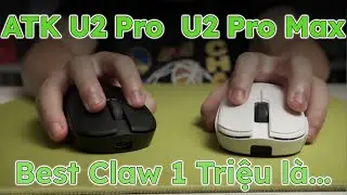 ATK U2 Pro vs U2 Pro Max | Đ&acirc;u l&agrave; chuột Claw tốt nhất trong tầm gi&aacute; 1 triệu?