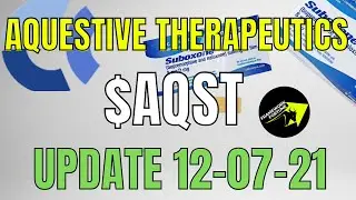 $AQST - AQUESTIVE THERAPEUTICS ANALYSIS UPDATE 12-07-21