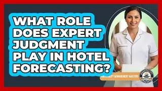 What Role Does Expert Judgment Play In Hotel Forecasting?