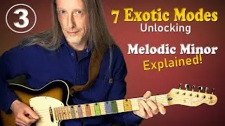 Melodic Minor Explained 🎸 Unlocking 7 Exotic Modes (Part 3 of 3  GuitarNerdery 140)