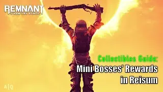 Remnant: From The Ashes - Collectibles Guide: Mini Bosses' Rewards on Reisum