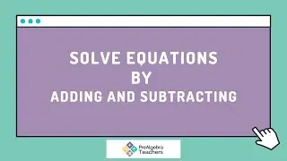 Solve Equations by Adding and Subtracting