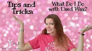 Pink Zebra Tips & Tricks: What to Do with Used Wax
