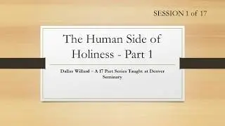 Dallas Willard- Denver Seminary #1 The Human Side of Holiness Part 1