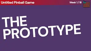 My pinball game prototype - Week 1 of 18
