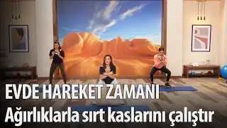 Evde Hareket Zamanı 22. Bölüm - Ağırlıklarla sırt ve kol kaslarını çalıştır