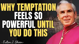 WHY TEMPTATION FEELS SO POWERFUL UNTIL YOU DO THIS | FULTON SHEEN MESSAGES