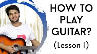 How to Play Guitar | Beginners Tutorial | Lesson 1 | The Acoustic Baniya