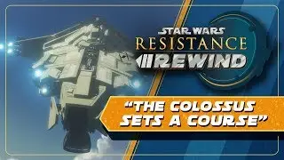 Star Wars Resistance Rewind #1.22 | The Colossus Sets A Course