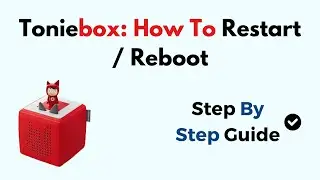 How to Restart or Reboot Toniebox &ndash; Fix Freezing, Connectivity & Playback Issues