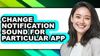 How to Change Notification Sound for Particular App (only Way)