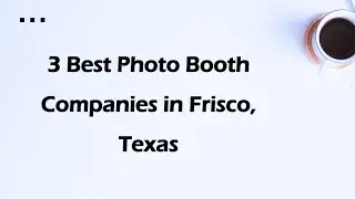 3 Best Photo Booth Companies in Frisco, Texas | Photo Booth Services