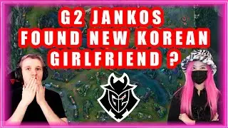 G2 Jankos Found New Korean Girlfriend ?!
