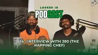 14 - Interview with 380 (The Rapping  Chef)/Locked in podcast