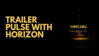 How To Create A Trailer Music Pulse With Horizon - Cinematic Sounds
