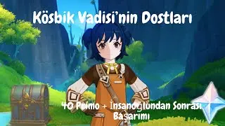 Kösbik Vadisi'nin Dostları | Dünya Görevi | + | İnsanoğlundan Sonrası Başarımı |  [ Genshin Impact ]