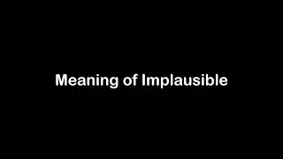 What is the Meaning of Implausible | Implausible Meaning with Example