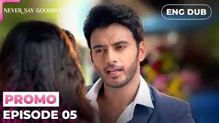 Never Say Goodbye【PREVIEW】Episode 05 | Indian Series in English dubbed #MEP05