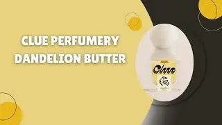 Clue Perfumery: Dandelion Butter Review in Real Time