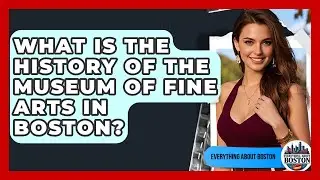 What Is the History of the Museum of Fine Arts in Boston? - Everything About Boston