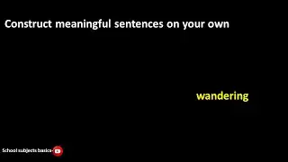 Construct meaningful sentences on your own-wandering/sentence making/School subjects basics