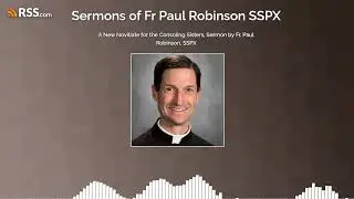 A New Novitiate for the Consoling Sisters, Sermon by Fr. Paul Robinson, SSPX