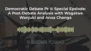 Democratic Debate Pt II: Special Epsiode: A Post-Debate Analysis with Wagatwe Wanjuki and Anoa...