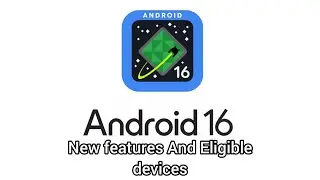 Android 16 New features And Eligible devices (100 Subscribers special)